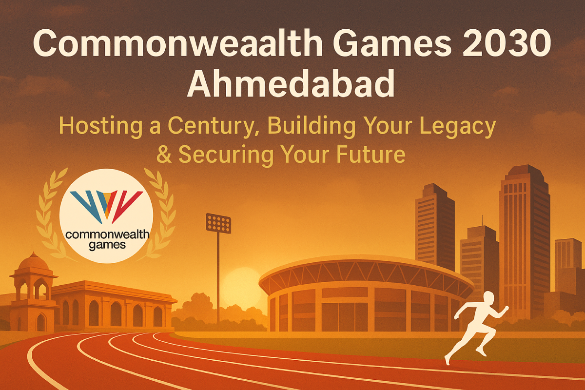 Commonwealth Games 2030 Ahmedabad: Hosting a Century, Building Your Legacy & Securing Your Future