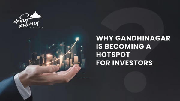 Real Estate Investment Guide: Why Gandhinagar Is Becoming a Hotspot for Investors