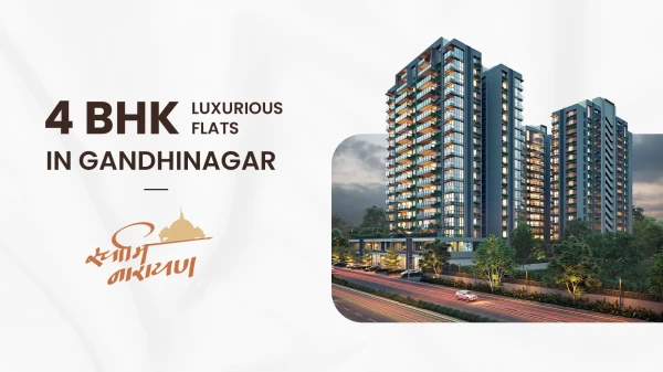 The Smart Buyers Guide to 4 BHK Luxurious Flats in Gandhinagar