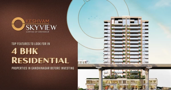 Top Features to Look for in 4 BHK Residential Properties in Gandhinagar Before Investing