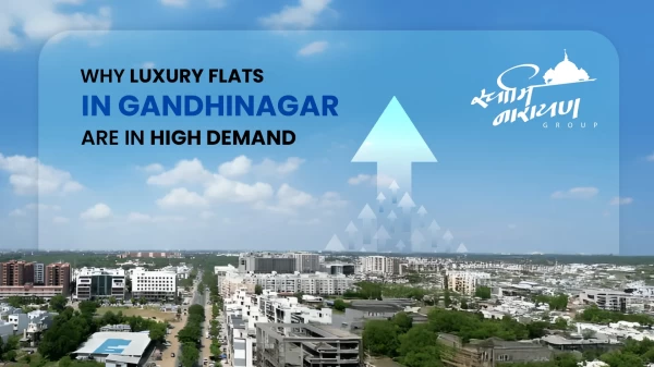 Why Luxury Flats in Gandhinagar Are in High Demand
